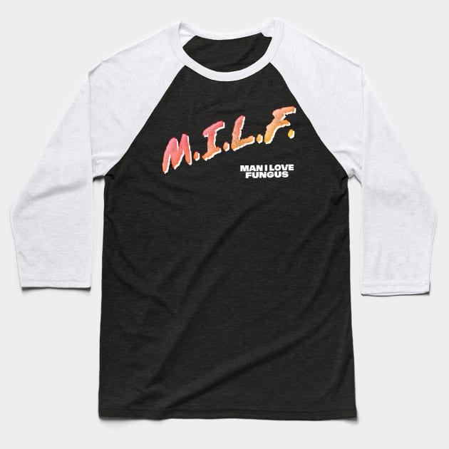 MILF / Man I Love Fungus Baseball T-Shirt by DankFutura